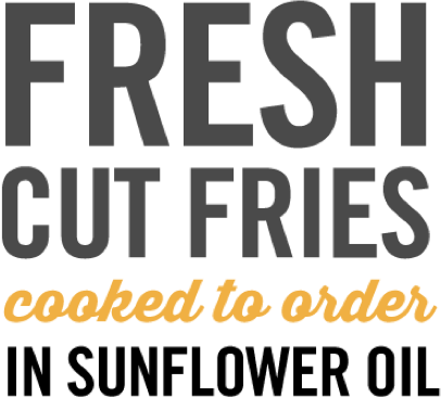 Fresh Cut Fries cooked to order in sunflower oil